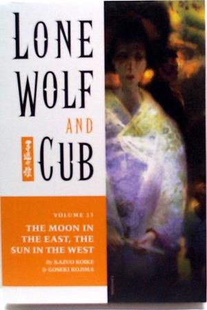 [Lone Wolf and Cub Vol. 13: The Moon In The East, The Sun In The West]