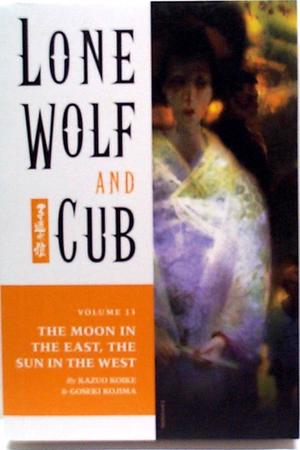 [Lone Wolf and Cub Vol. 13: The Moon In The East, The Sun In The West]