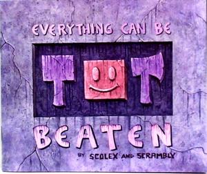 [Everything Can Be Beaten]