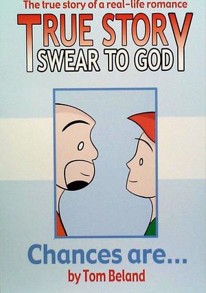 [True Story Swear to God Vol. 1: Chances Are...]