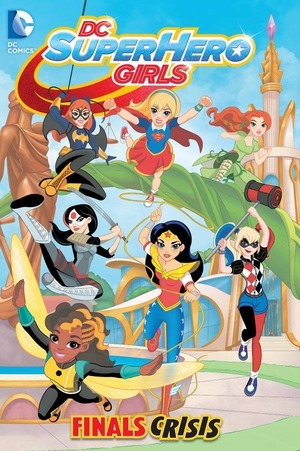 [DC Super Hero Girls Vol. 1: Finals Crisis (SC)]