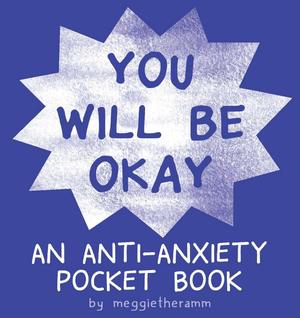 [You Will Be Okay - An Anti-Anxiety Pocket Book]