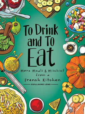 [To Drink and To Eat Volume 2: More Meals and Mischief from a French Kitchen (HC)]