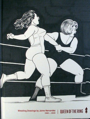 [Queen of the Ring - Wrestling Drawings by Jaime Hernandez: 1980-2020 (HC)]