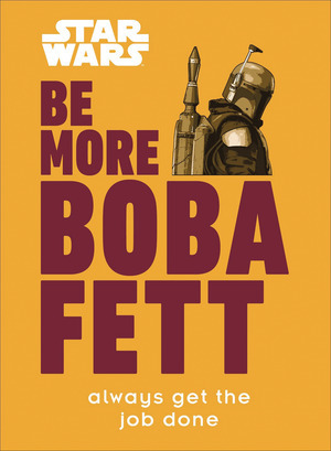 [Be More Boba Fett - Always Get the Job Done (HC)]