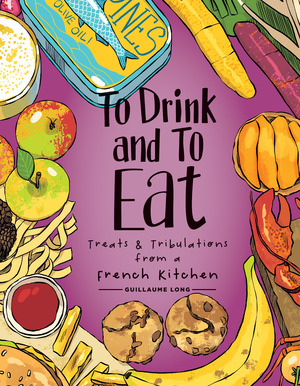 [To Drink and To Eat Volume 3: More Meals and Mischief from a French Kitchen (HC)]