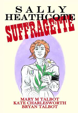 [Sally Heathcote, Suffragette (HC)]