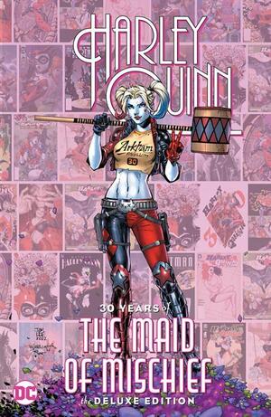[Harley Quinn - 30 Years of the Maid of Mischief: The Deluxe Edition (HC)]