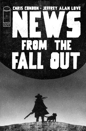 [NEWS FROM THE FALLOUT #5 (OF 6) CVR A JEFFREY ALAN LOVE]