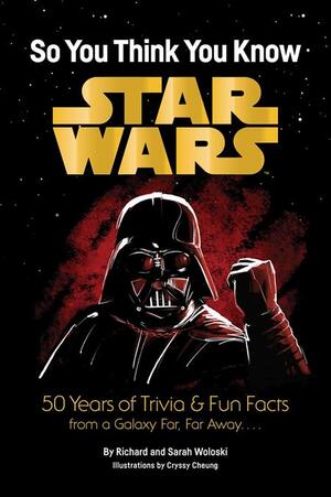 [STAR WARS SO YOU THINK YOU KNOW STAR WARS TP 50 YEARS OF TRIVIA AND FUN FACTS FROM A GALAXY FAR FAR AWAY]