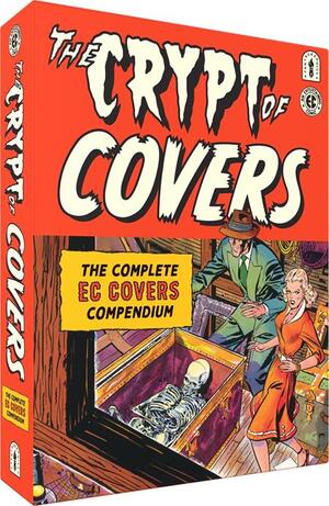 [CRYPT OF COVERS HC THE COMPLETE EC COVERS COMPENDIUM]