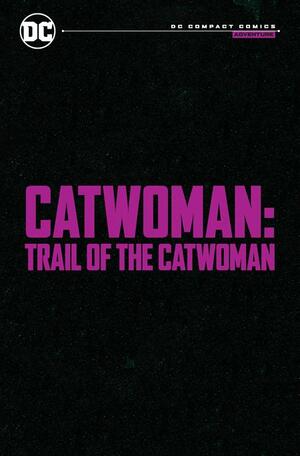 [CATWOMAN TRAIL OF THE CATWOMAN TP (DC COMPACT COMICS EDITION)]