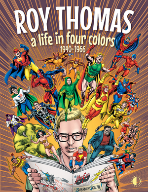 [ROY THOMAS A LIFE IN FOUR COLORS 1940-1966 HC]