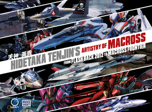 [HIDETAKA TENJINS ARTISTRY OF MACROSS HC VOL 01 FROM FLASH BACK 2012 TO MACROSS FRONTIER Previously Offered Thru Other Distributors]