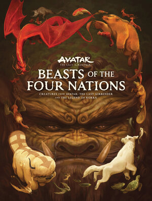 [BEASTS OF THE FOUR NATIONS: CREATURES FROM AVATAR: THE LAST AIRBENDER AND THE LEGEND OF KORRA HC]