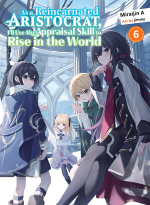 [AS A REINCARNATED ARISTOCRAT, I'LL USE MY APPRAISAL SKILL TO RISE IN THE WORLD 6 (LIGHT NOVEL) TP]