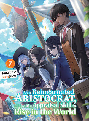 [AS A REINCARNATED ARISTOCRAT, I'LL USE MY APPRAISAL SKILL TO RISE IN THE WORLD 7 (LIGHT NOVEL) TP]