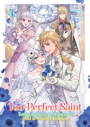 [THE TOO-PERFECT SAINT: TOSSED ASIDE BY MY FIANCE AND SOLD TO ANOTHER KINGDOM (LIGHT NOVEL) VOL. 4 TP]