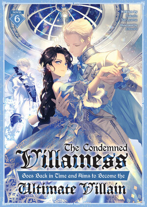 [THE CONDEMNED VILLAINESS GOES BACK IN TIME AND AIMS TO BECOME THE ULTIMATE VILLAIN (LIGHT NOVEL) VOL. 6 TP]
