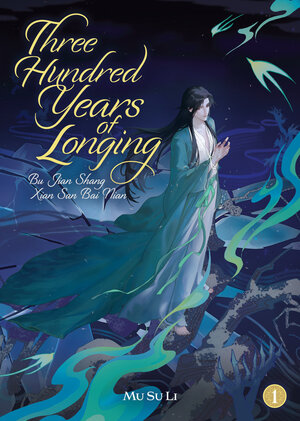 [THREE HUNDRED YEARS OF LONGING: BU JIAN SHANG XIAN SAN BAI NIAN (NOVEL) VOL. 1 TP]
