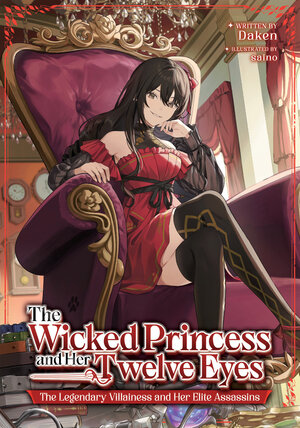 [THE WICKED PRINCESS AND HER TWELVE EYES: THE LEGENDARY VILLAINESS AND HER ELITE ASSASSINS (LIGHT NOVEL) TP]