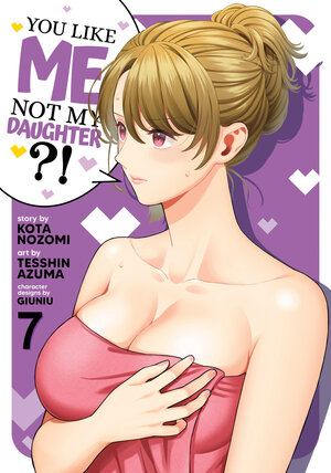 [YOU LIKE ME, NOT MY DAUGHTER?! (MANGA) VOL. 7 TP]