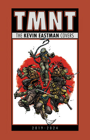 [TEENAGE MUTANT NINJA TURTLES: THE KEVIN EASTMAN COVERS (2019-2024) HC]