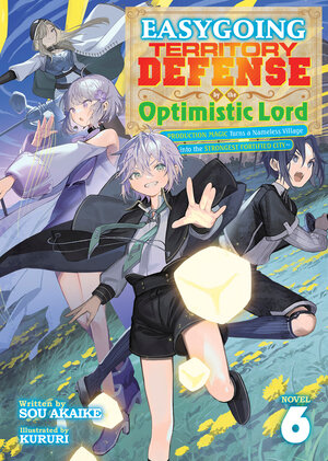 [EASYGOING TERRITORY DEFENSE BY THE OPTIMISTIC LORD: PRODUCTION MAGIC TURNS A NAMELESS VILLAGE INTO THE STRONGEST FORTIFIED CITY (LIGHT NOVEL) VOL. 6 TP]
