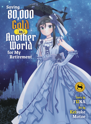 [SAVING 80K GOLD IN ANOTHER WORLD L NOVEL VOL 8]